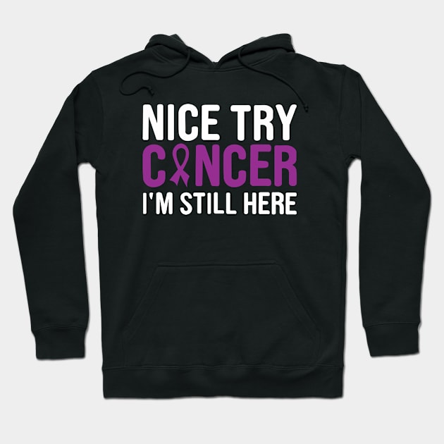 nice try cancer I'm still here Hoodie by first12